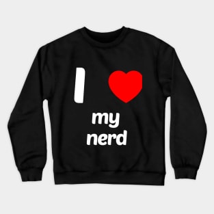 I Love My Nerd Funny Geek Nerd Shirt Crewneck Sweatshirt